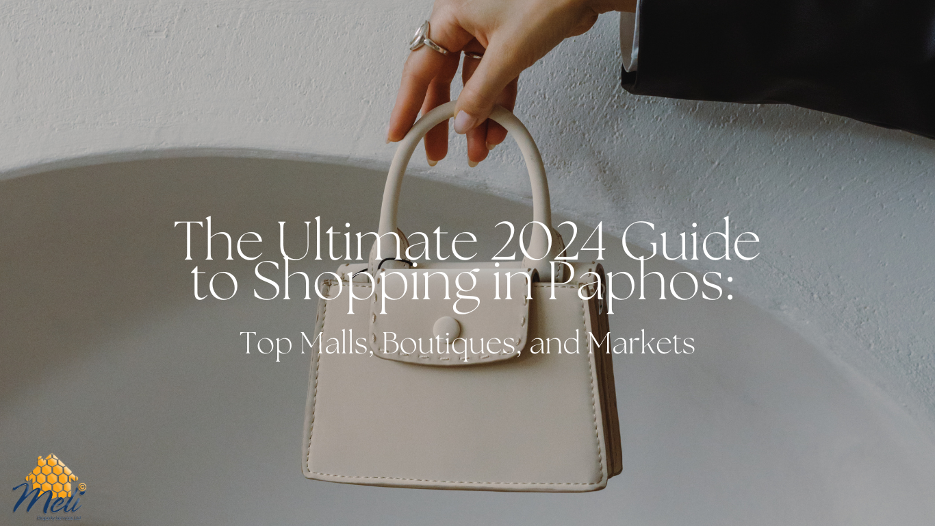 The Ultimate 2024 Guide to Shopping in Paphos: Top Malls, Boutiques, and Markets