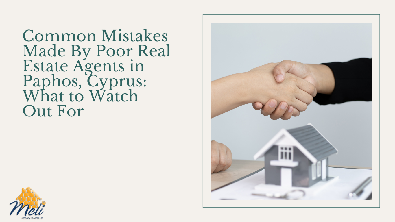 Common Mistakes Made by Poor Real Estate Agents in Paphos: What to Watch Out For