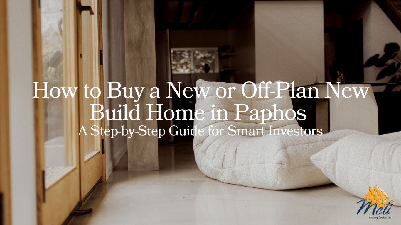 How to Buy A New or Off-Plan Home in Paphos: A Step-by-Step Guide for Smart Investors