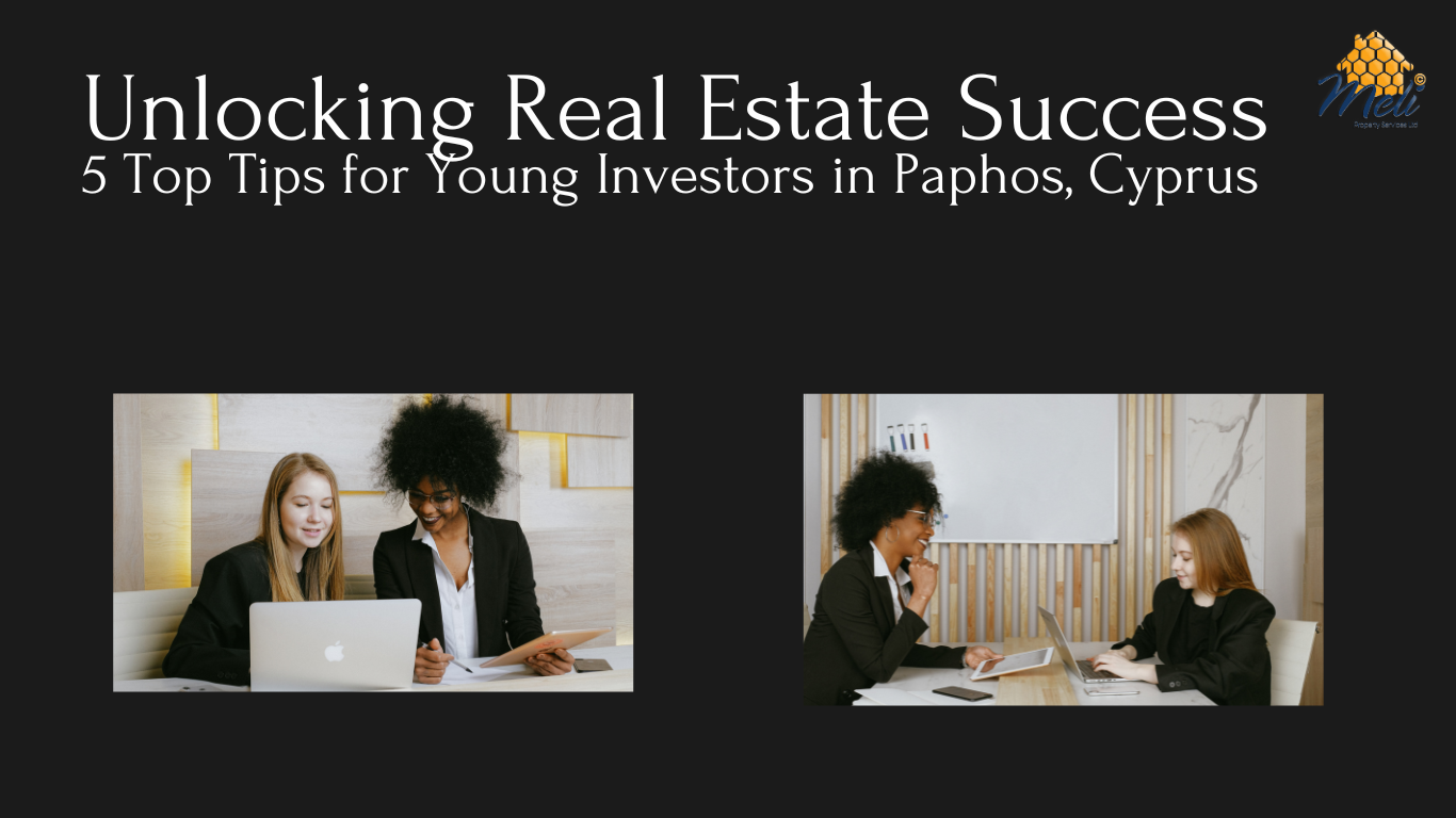Unlocking Real Estate Success: 5 Top Tips for Young Investors in Paphos, Cyprus